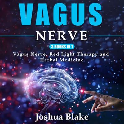 Vagus Nerve: 3 Books in 1: Vagus Nerve, Red Light Therapy and Herbal Medicine [Audiobook]