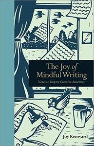 The Joy of Mindful Writing Notes to inspire creative awareness