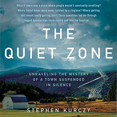 The Quiet Zone: Unraveling the Mystery of a Town Suspended in Silence [Audiobook]