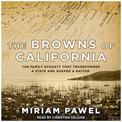 The Browns of California: The Family Dynasty that Transformed a State and Shaped a Nation[Audiobook]