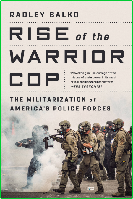 Rise of the Warrior Cop  The Militarization of America's Police Forces by Radley B...