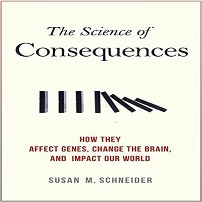 The Science of Consequences: How They Affect Genes, Change the Brain, and Impact Our World [Audiobook]