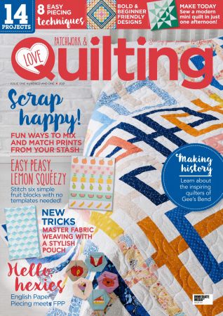 Love Patchwork & Quilting   Issue 101, 2021