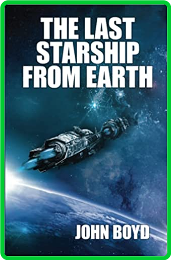 The Last Starship From Earth by Boyd John