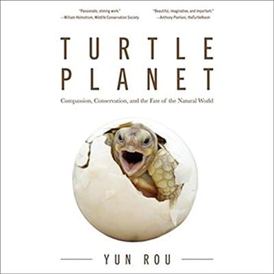 Turtle Planet: Compassion, Conservation, and the Fate of the Natural World [Audiobook]