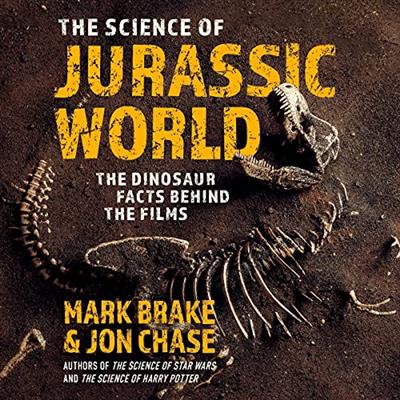 The Science of Jurassic World The Dinosaur Facts Behind the Films [Audiobook]