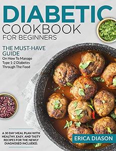 Diabetic Cookbook for Beginners The Must-Have Guide On How To Manage Type 1-2 Diabetes Through The Food