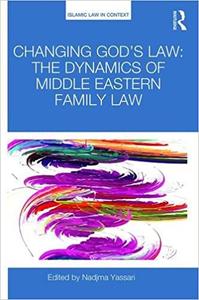 Changing God's Law The dynamics of Middle Eastern family law