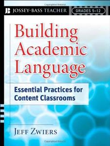 Building Academic Language Essential Practices for Content Classrooms, Grades 5-12