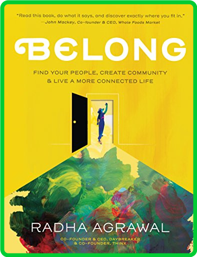 Belong  Find Your People, Create Community, and Live a More Connected Life by Radh...