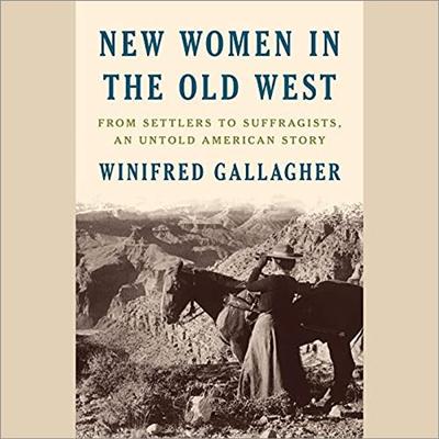 New Women in the Old West: From Settlers to Suffragists, an Untold American Story [Audiobook]