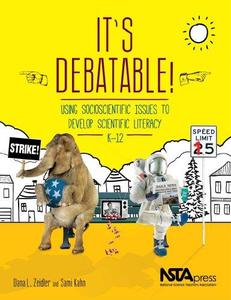 It's Debatable! Using Socioscientific Issues to Develop Scientific Literacy, K-12