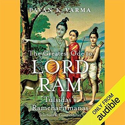 The Greatest Ode to Lord Ram: Tulsidas's Ramcharitmanas   Selections & Commentaries (Audiobook)