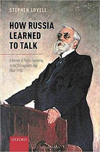 How Russia Learned to Talk A History of Public Speaking in the Stenographic Age, 1860-1930