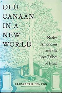Old Canaan in a New World Native Americans and the Lost Tribes of Israel