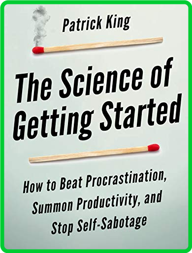 The Science of Getting Started by Patrick King 