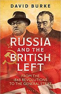 Russia and the British Left From the 1848 Revolutions to the General Strike