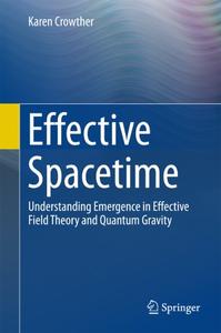 Effective Spacetime Understanding Emergence in Effective Field Theory and Quantum Gravity
