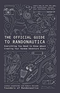 The Official Guide to Randonautica Everything You Need to Know about Creating Your Random Adventure Story