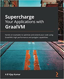 Supercharge Your Applications with GraalVM Hands-on examples to optimize and extend your code (True PDF)