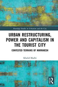 Urban Restructuring, Power and Capitalism in the Tourist City Contested Terrains of Marrakesh