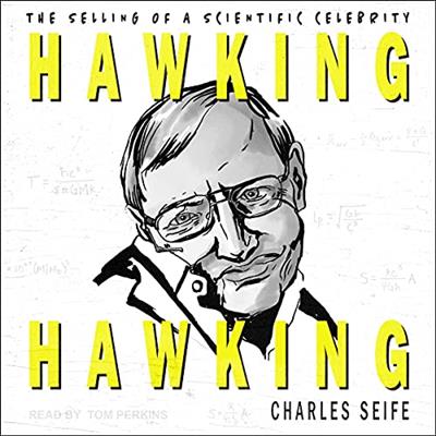 Hawking Hawking The Selling of a Scientific Celebrity [Audiobook]