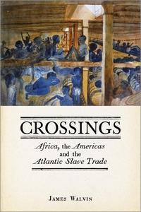 Crossings Africa, the Americas and the Atlantic Slave Trade