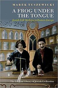 A Frog Under the Tongue Jewish Folk Medicine in Eastern Europe