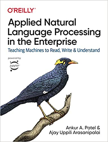 Applied Natural Language Processing in the Enterprise Teaching Machines to Read, Write, and Understand (True PDF)