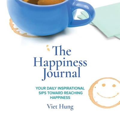 The Happiness Journal Your Daily Inspirational Sips Toward Reaching Happiness [Audiobook]