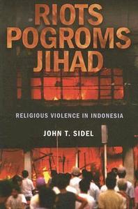 Riots, Pogroms, Jihad Religious Violence in Indonesia