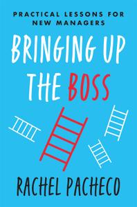 Bringing Up the Boss Practical Lessons for New Managers