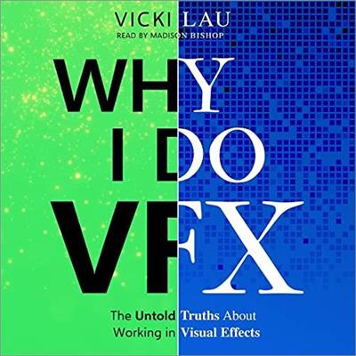 Why I Do VFX The Untold Truths About Working in Visual Effects [Audiobook]