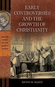 Early Controversies and the Growth of Christianity
