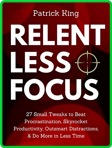 Relentless Focus by Patrick King  59ba3ebd8e7aad068dbffb7d8b3c7e4f