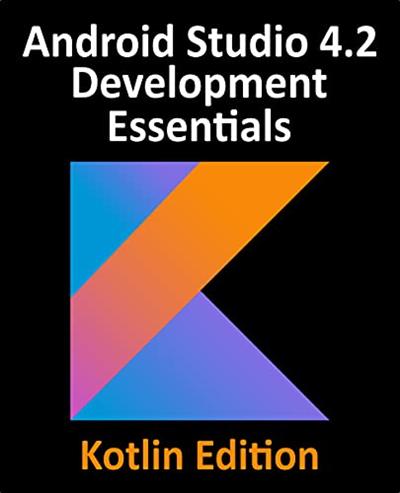 Android Studio 4.2 Development Essentials - Kotlin Edition(True PDF, MOBI)