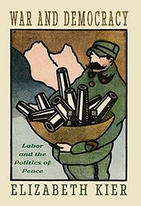 War and Democracy Labor and the Politics of Peace