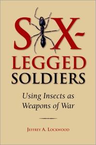 Six-Legged Soldiers Using Insects as Weapons of War