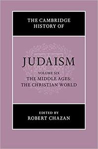 The Cambridge History of Judaism Volume 6, The Middle Ages The Christian World