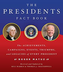 The Presidents Fact Book The Achievements, Campaigns, Events, Triumphs, and Legacies of Every President, 2nd Edition