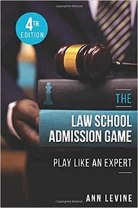 The Law School Admission Game Play Like an Expert, 4th Edition