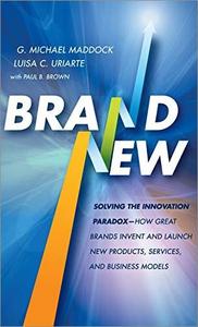 Brand New Solving the Innovation Paradox, How Great Brands Invent and Launch New Products, Services, and Business Models
