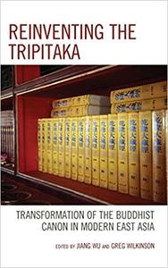 Reinventing the Tripitaka Transformation of the Buddhist Canon in Modern East Asia