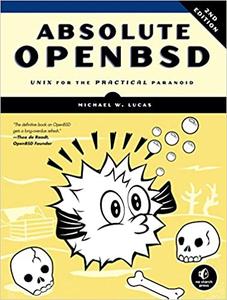 Absolute OpenBSD Unix for the Practical Paranoid