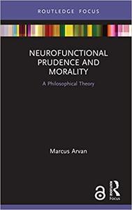 Neurofunctional Prudence and Morality A Philosophical Theory