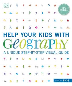 Help Your Kids with Geography, Grades 5-10 A Unique Step-By-Step Visual Guide, New Edition