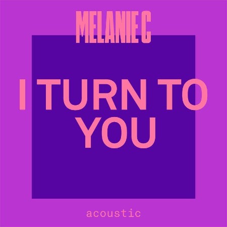Melanie C   I Turn To You (Acoustic) (2021)