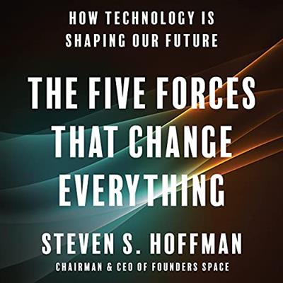 The Five Forces That Change Everything How Technology Is Shaping Our Future [Audiobook]