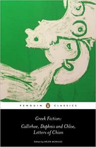 Greek Fiction Callirhoe, Daphnis and Chloe, Letters of Chion