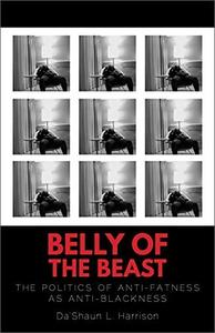 Belly of the Beast The Politics of Anti-Fatness as Anti-Blackness
